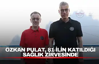 Özkan Pulat, 81 İlin Katıldığı Sağlık Zirvesinde