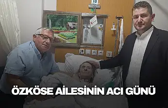 Özköse ailesinin acı günü
