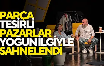 Parça Tesirli Pazarlar Sahnelendi