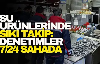 Su Ürünlerinde Sıkı Takip