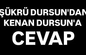 Şükrü Dursun'dan Kenan Dursun'a cevap