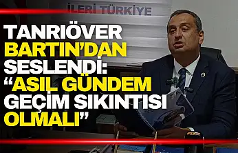 Tanrıöver: ''Meclisin Önceliği Vatandaşın Geçim Sıkıntısı Olmalı''