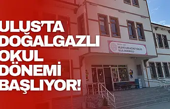 Ulus'ta Doğalgazlı Okul Dönemi Başlıyor!