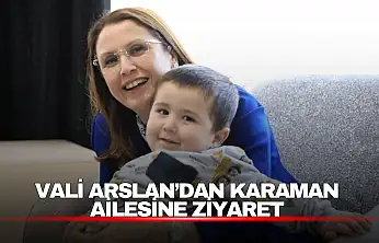 Vali Nurtaç Arslan, Karaman ailesinin evine konuk oldu