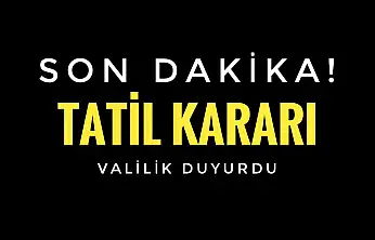 Valilikten tatil kararı