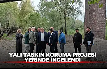 Yalı Taşkın Koruma Projesi Sahada İncelendi