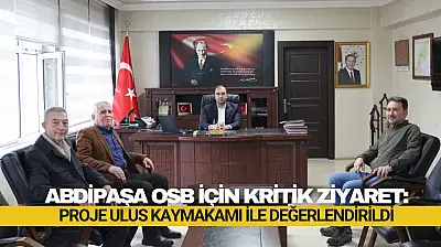 Abdipaşa OSB İçin Kritik Ziyaret