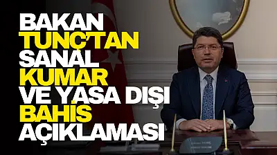 Bakanı Tunç'tan Sanal Kumar ve Yasa Dışı Bahis Açıklaması