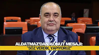 Aldatmaz: 'Söz Verdik, Yapıyoruz'
