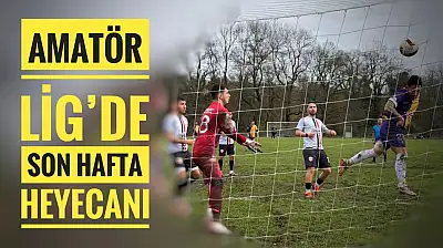 Amatör Lig'de son hafta heyecanı