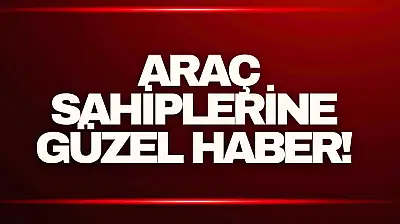 Araç Sahiplerine Güzel Haber!