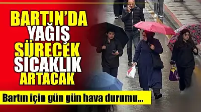 Bartın'da yağış sürecek sıcaklık artacak