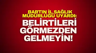 Bartın İl Sağlık Müdürlüğü Uyardı