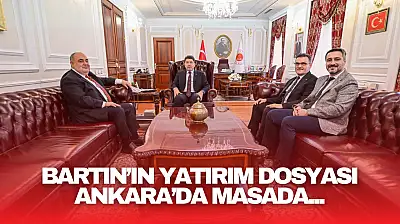 Bartın'ın Yatırım Dosyası Ankara'da Masada!