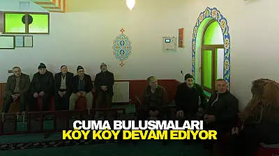 Cuma Buluşmaları Köy Köy Devam Ediyor