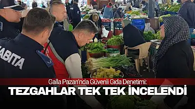 Galla Pazarı'nda Güvenli Gıda Denetimi