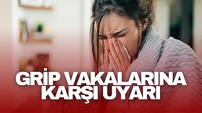 Grip Vakalarına Karşı Uyarı