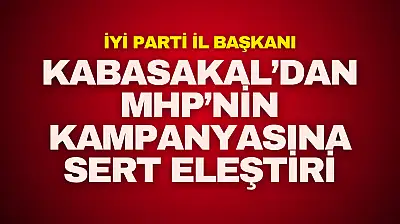 Kabasakal'dan MHP'nin Kampanyasına Sert Eleştiri