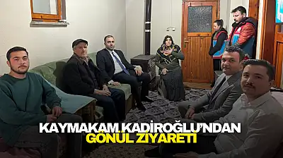 Kaymakam Kadiroğlu'ndan Gönül Ziyareti