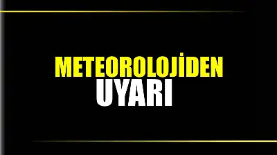 Meteorolojiden uyarı