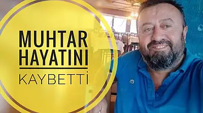 Muhtardan acı haber