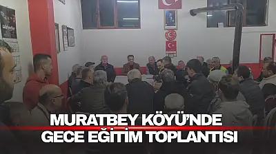 Muratbey Köyü'nde Gece Eğitim Toplantısı