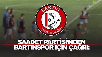 Saadet Partisi'nden Bartınspor İçin Çağrı: