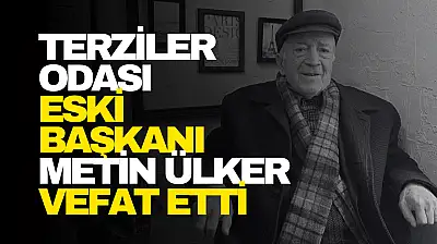 Terziler Odası Eski Başkanı Metin Ülker Vefat Etti