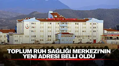 Toplum Ruh Sağlığı Merkezi'nin Yeni Adresi Belli Oldu