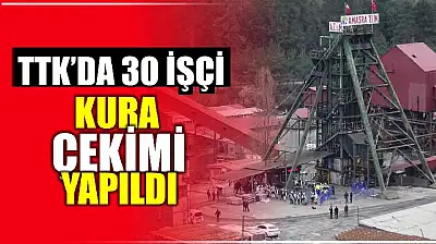TTK'da 30 işçinin ismi belli oldu