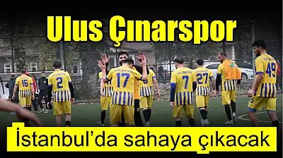 Ulus Çınarspor İstanbul'da sahaya çıkacak