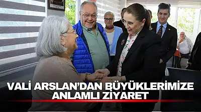 Vali Arslan, Dünya Yaşlılar Günü'nde Huzurevi Sakinleriyle Buluştu
