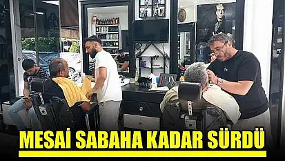 Berberlerde bayram mesaisi gece saatlerinde devam etti