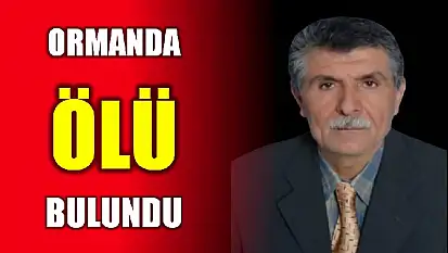 Cansız bedeni ormanlık alanda bulundu