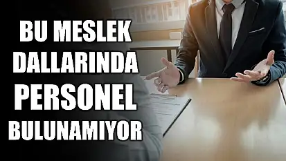 Personel temininde güçlük yaşanıyor