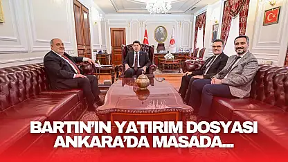 Bartın'ın Yatırım Dosyası Ankara'da Masada!
