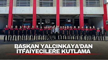 Başkan Yalçınkaya, İtfaiye Haftası'nda İtfaiye Personelini Unutmadı