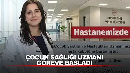 Çocuk Sağlığı Uzmanı Göreve Başladı