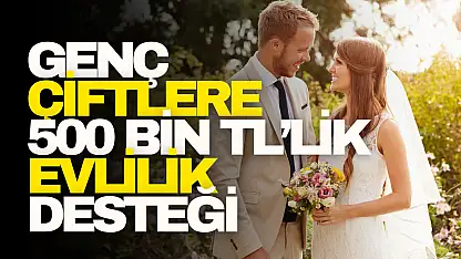 Genç Çiftlere 500 Bin TL'lik Evlilik Desteği