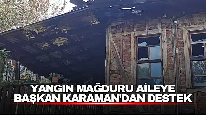 Yangın Mağduru Aileye Başkan Karaman'dan Destek