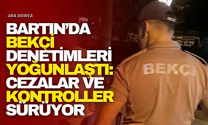 Bartın'da Bekçi Denetimleri Yoğunlaştı