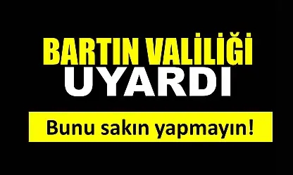 Bartın Valiliğinden uyarı