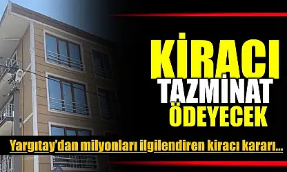 Kiracı tazminat ödeyecek