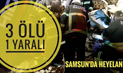 Samsun'da heyelan: üç ölü, bir yaralı
