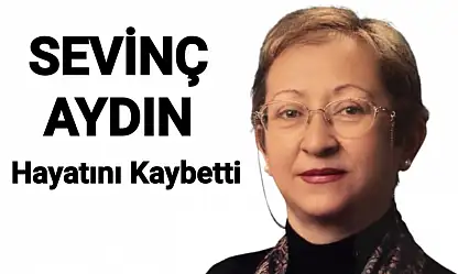 Sevinç Aydın Hayatını Kaybetti