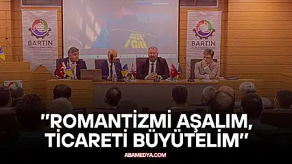 Bakan : ''Romantizmi Aşalım, Ticareti Büyütelim''