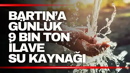Bartın'a Günlük 9 Bin Ton İlave Su Kaynağı