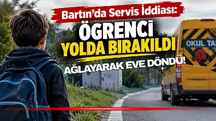 Bartın'da 10 Yaşındaki Çocuk Servisten İndirildi, Eve Ağlayarak Yürüdü!