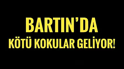 Bartın'da burunlara kötü kokular geliyor