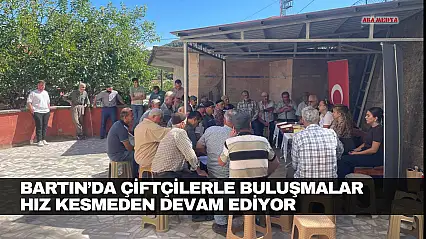 Bartın'da Çiftçilerle Buluşmalar Hız Kesmeden Devam Ediyor
